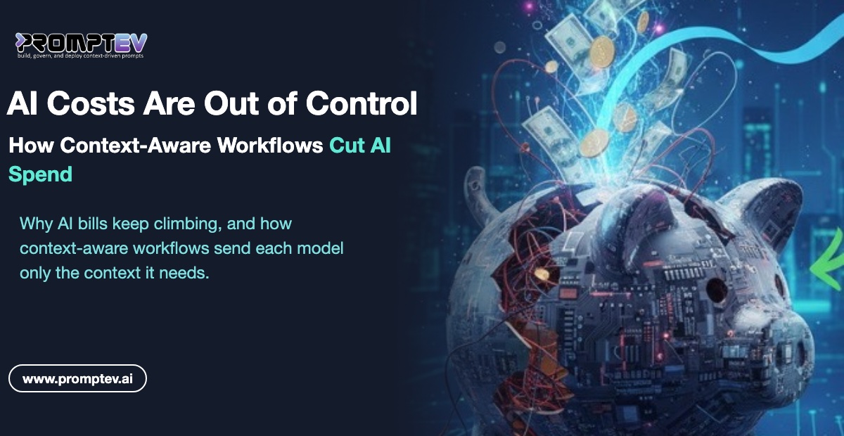 AI Costs Are Out of Control: How Context-Aware Workflows Cut Costs